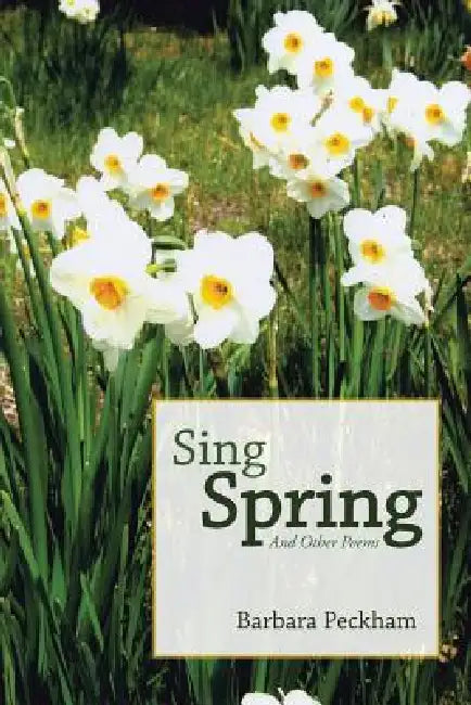 Sing Spring And Other Poems by Barbara Peckham