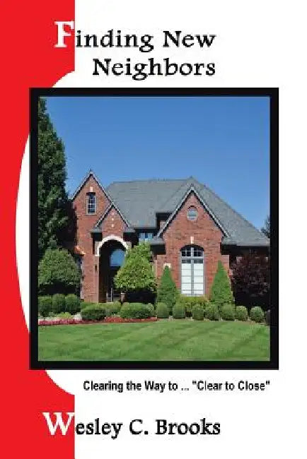 Finding New Neighbors: Clearing the Way to ... "Clear to Close" by Wesley C. Brooks