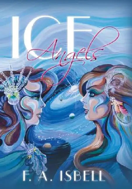 Ice Angels by F. A. Isbell
