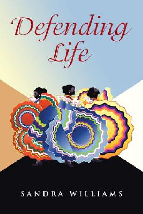 Defending Life by Sandra Williams