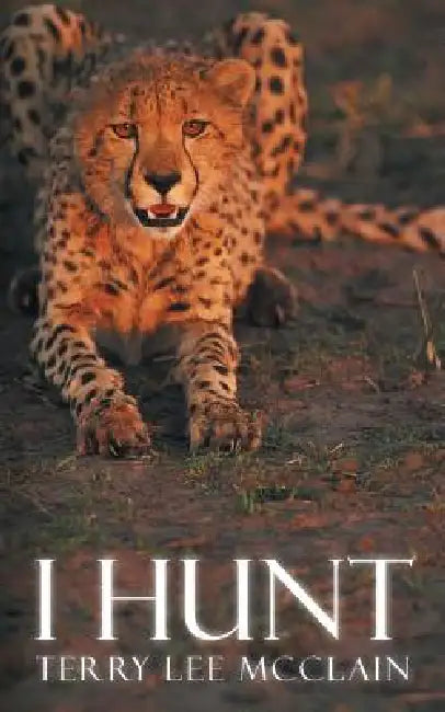 I Hunt by Terry Lee McClain