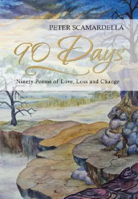 90 Days: Ninety Poems of Love, Loss and Change by Peter Scamardella