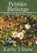 Pebbles and Blessings: Pebbles and Blessings of LIfe by Kathy J. Snow