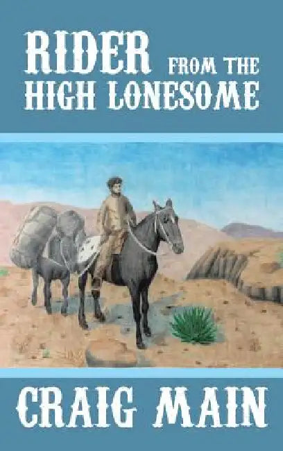 Rider from the High Lonesome by Craig Main