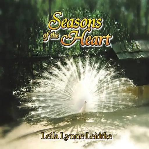 Seasons of the Heart by Leila Lynne Leidtke