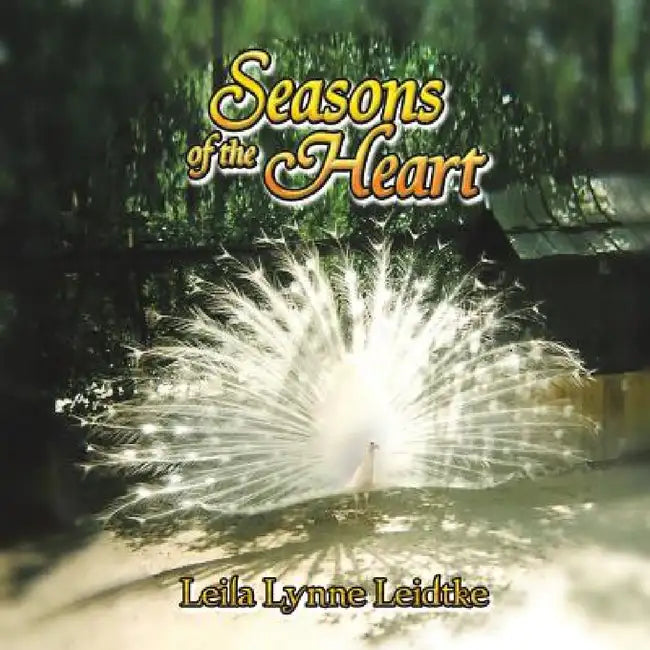 Seasons of the Heart by Leila Lynne Leidtke
