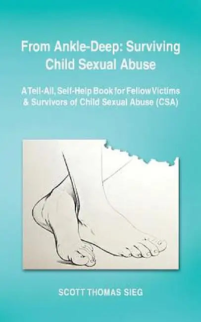 From Ankle-Deep Surviving Child Sexual A by Scott Tho Sieg