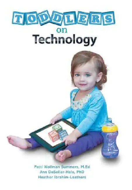 Toddlers on Technology: A Parents' Guide by Heather Leathers, P. Summers, A. Desollar