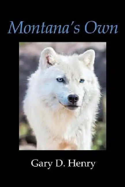Montana's Own by Gary D. Henry