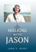 Walking with Jason by John F. Hunt