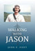 Walking with Jason by John F. Hunt