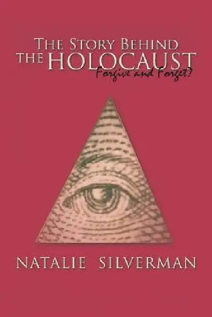 The Story Behind the Holocaust: Forgive and Forget? by Natalie Silverman