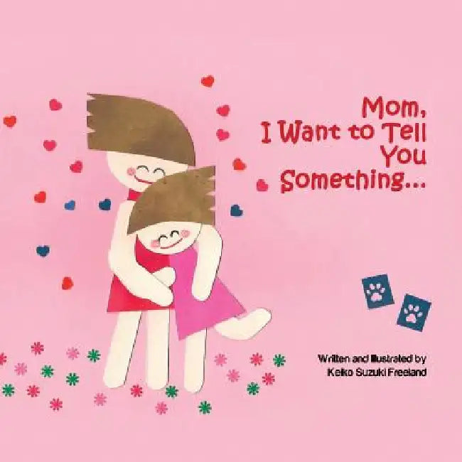 Mom, I Want to Tell You Something ... by Keiko Suzuki Freeland