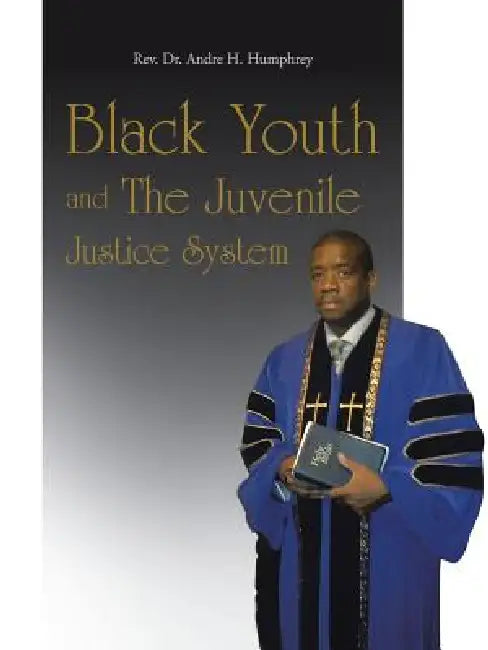 Black Youth and the Juvenile Justice System by Andre H. Humphrey