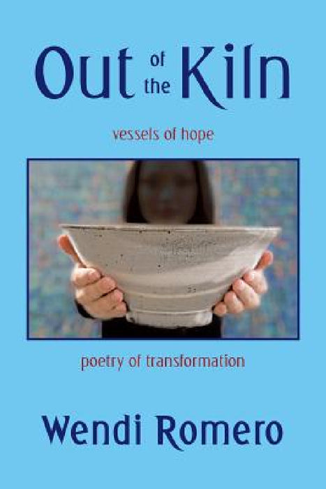 Out of the Kiln: Vessels of Hope by Wendi Romero