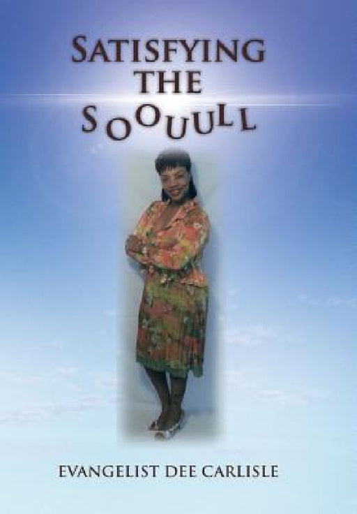 Satisfying the Soouull by Evangelist Dee Carlisle