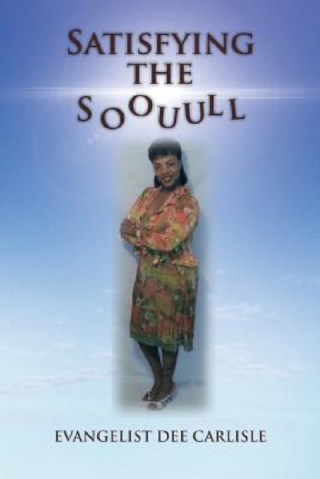 Satisfying the Soouull by Evangelist Dee Carlisle