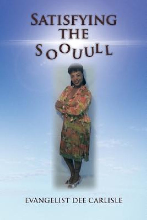 Satisfying the Soouull by Evangelist Dee Carlisle