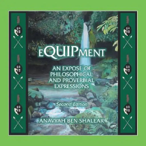 Equipment: An Expose of an Expose of Philosophical and Proverbial Expressions by Anavyah Ben Shaleak