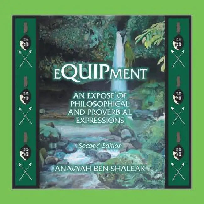 Equipment: An Expose of an Expose of Philosophical and Proverbial Expressions by Anavyah Ben Shaleak