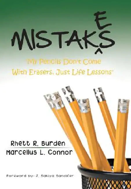 Mistakes: "My Pencils Don't Come With Erasers, Just Life Lessons" by Rhett Burden, Marcellus L. Connor