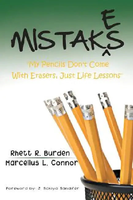 Mistakes: "My Pencils Don't Come With Erasers, Just Life Lessons" by Rhett Burden, Marcellus L. Connor