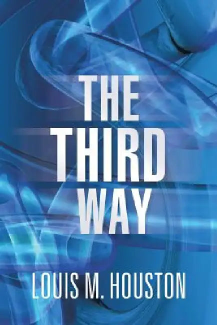 The Third Way by Louis M. Houston