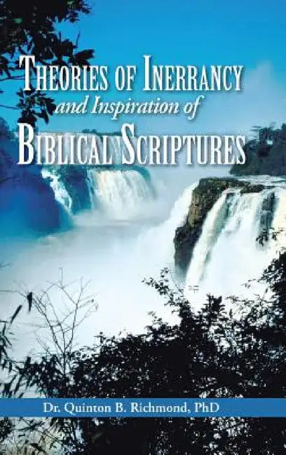 Theories of Inerrancy and Inspiration of Biblical Scriptures by Quinton B. Richmond