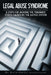 Legal Abuse Syndrome: 8 Steps for Avoiding the Traumatic Stress Caused by the Justice System by Karin Huffer, Karin Huffer M. F. T.