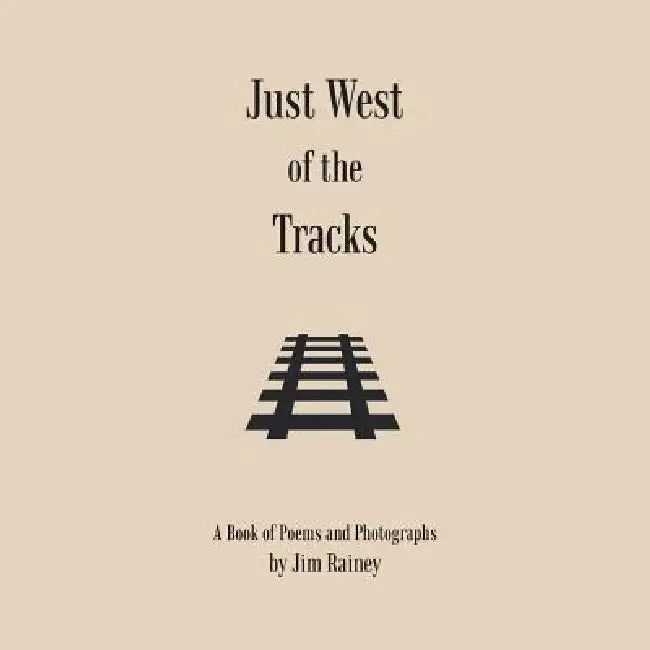 Just West of the Tracks by Jim Rainey