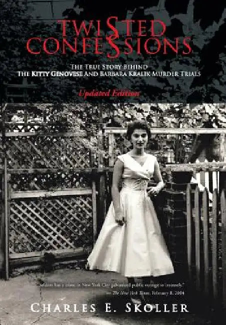 Twisted Confessions: The True Story Behind the Kitty Genovese and Barbara Kralik Murder Trials by Charles E. Skoller