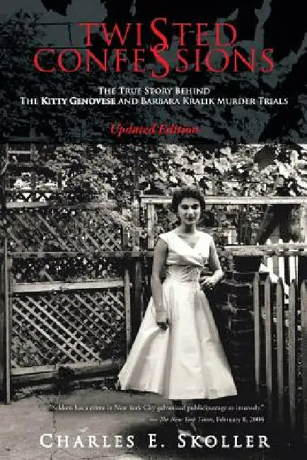 Twisted Confessions: The True Story Behind the Kitty Genovese and Barbara Kralik Murder Trials by Charles E. Skoller