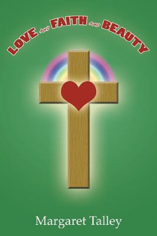 Love and Faith and Beauty by Margaret Talley