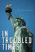 In Troubled Times by David Rosenfeld