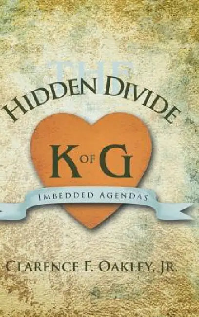 The Hidden Divide: Imbedded Agendas by Jr. Oakley Clarence F.