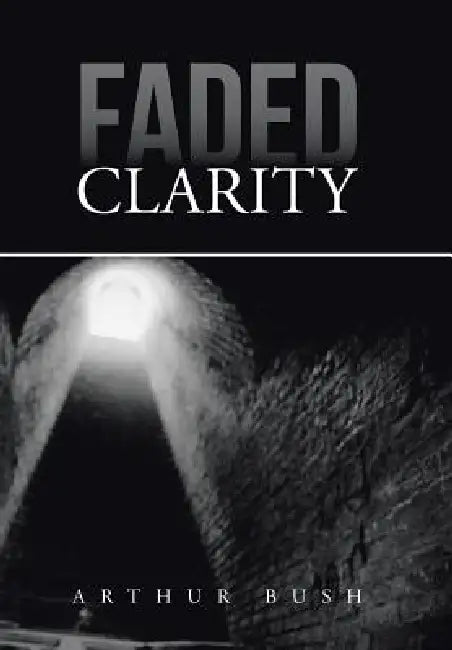 Faded Clarity by Arthur Bush
