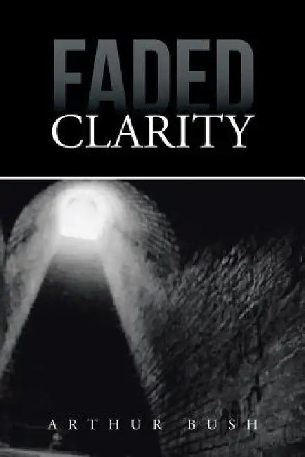 Faded Clarity by Arthur Bush