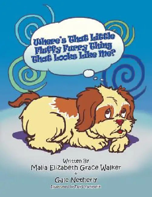 Where's That Little Fluffy Furry Thing That Looks Like Me?: When a Pet Loses a Loved One by Malia E. G. Walker, Gale Netherly