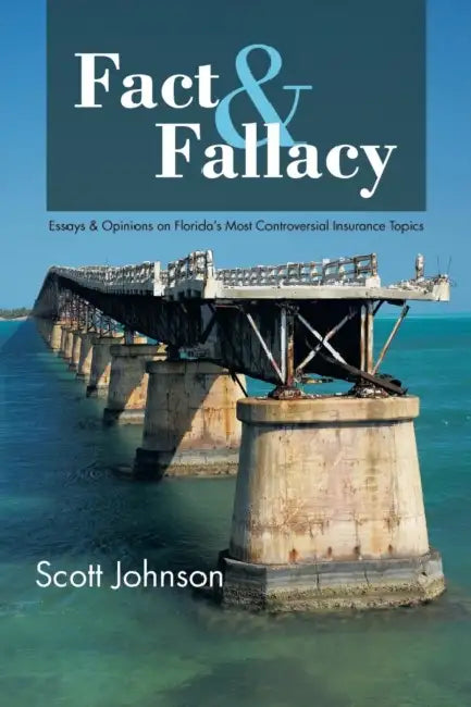 Fact & Fallacy: Essays & Opinions on Florida's Most Controversial Insurance Topics 2009-2012 by Scott Johnson
