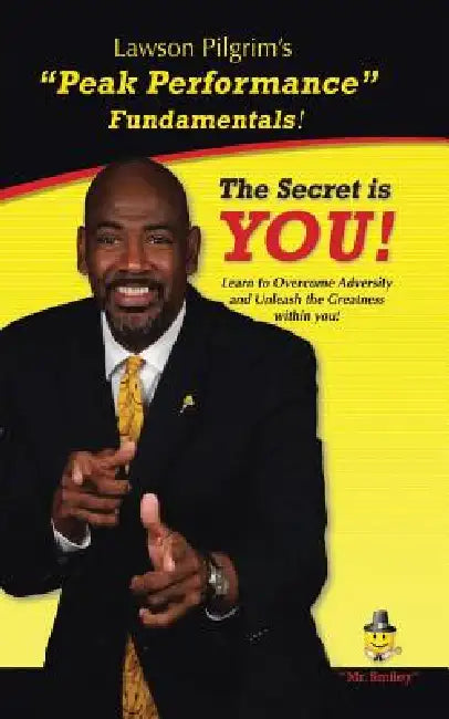 The Secret is YOU!: Learn to Overcome Adversity and Unleash the Greatness within You! by Lawson Pilgrim