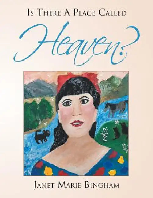 Is There a Place Called Heaven? by Janet Marie Bingham