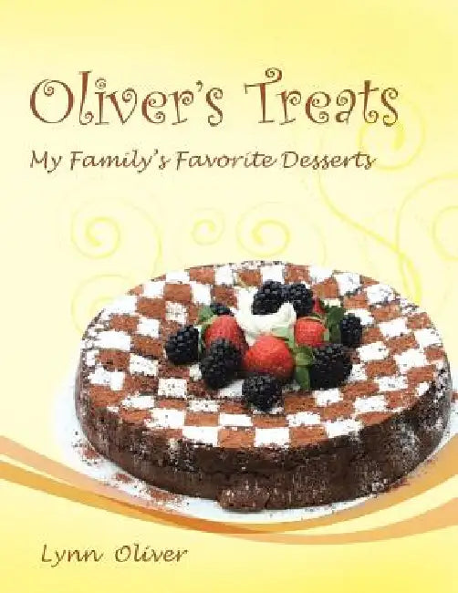Oliver's Treats: My Family's Favorite Desserts by Lynn Oliver