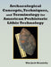 Archaeological Concepts, Techniques, and Terminology for American Prehistoric Lithic Technology by Wm Jack Hranicky