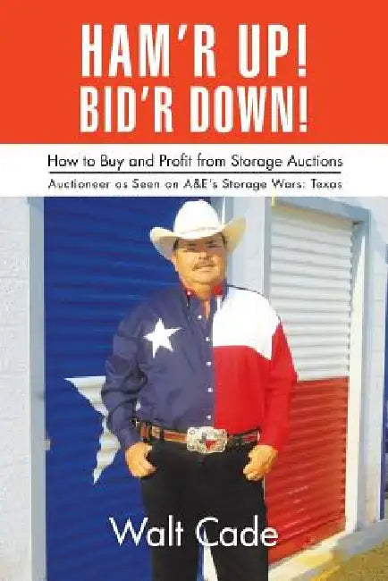 Ham'r Up! Bid'r Down!: How to Buy and Sell at Storage Auctions by Walt Cade
