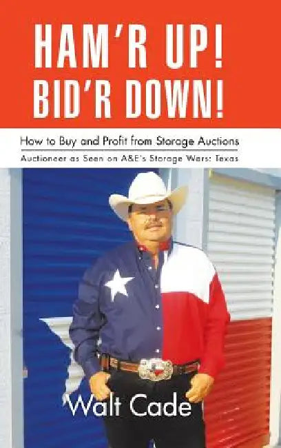 Ham'r Up! Bid'r Down!: How to Buy and Sell at Storage Auctions by Walt Cade