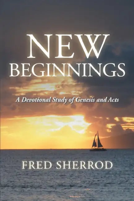 New Beginnings: A Devotional Study of Genesis and Acts by Fred Sherrod