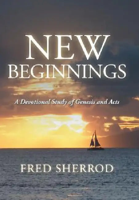 New Beginnings: A Devotional Study of Genesis and Acts by Fred Sherrod