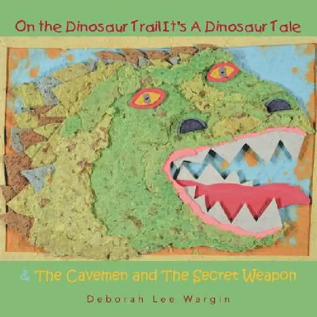 On the Dinosaur Trail It's a Dinosaur Tale & the Cavemen and the Secret Weapon by Deborah Lee Wargin