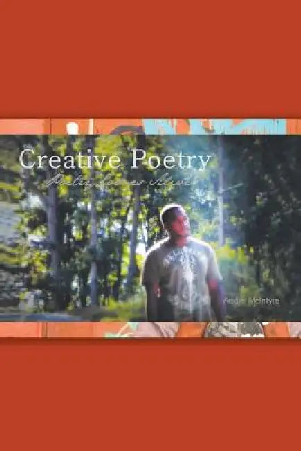 Creative Poetry: Poetry Comes Alive by Andre McIntyre