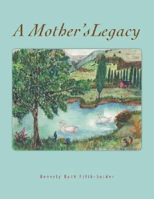 A Mother's Legacy by Beverly Ruth Fifik-Snider